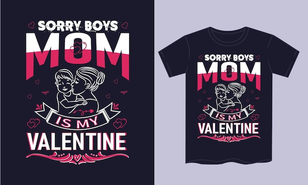 Sorry boys mom is my valentine t shirt