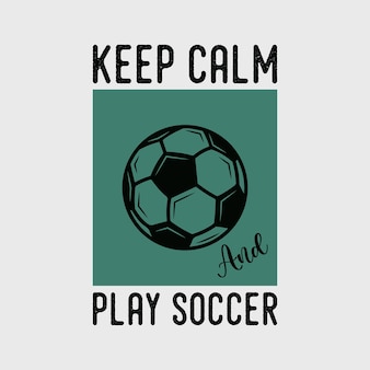Zachowaj spokój i graj w piłkę nożną vintage typografia piłka nożna slogan tshirt projekt ilustracji