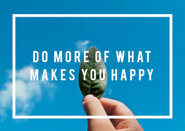 Haz más de lo que te hace feliz vida motivación actitud palabras gráficas