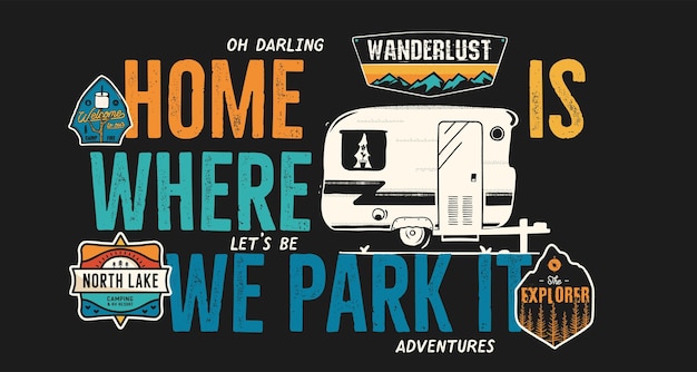 Design del badge da campeggio Logo dell'avventura all'aria aperta con citazione La casa è dove la parcheggiamo per la maglietta inclusa
