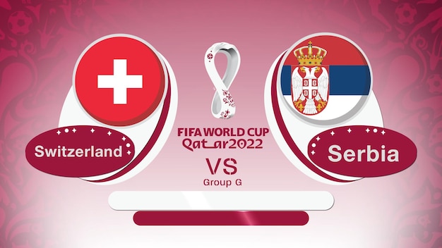 Serbia Vs Svizzera, Coppa del Mondo FIFA 2022 Qatar, Girone G