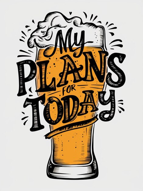 un disegno di un bicchiere di birra con una citazione che dice il mio giorno di oggi
