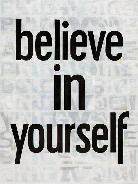 ein Plakat, auf dem steht: Glaub an dich selbst
