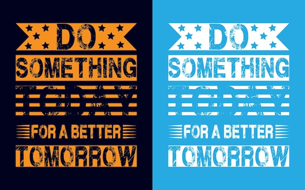 Haga algo hoy para un diseño de vector de diseño de camiseta de mañana mejor