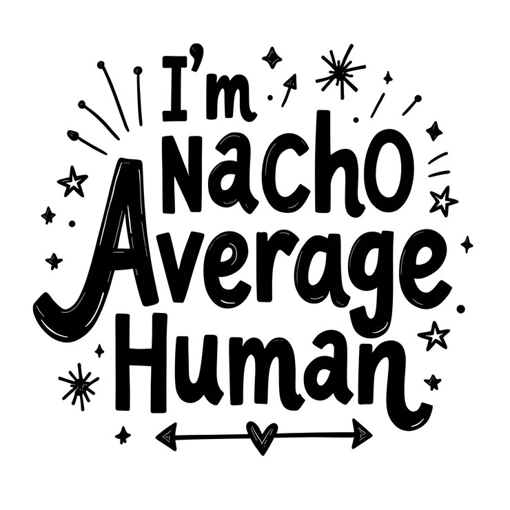 Foto ilustración de un letrero en blanco y negro que dice im nacho humano promedio