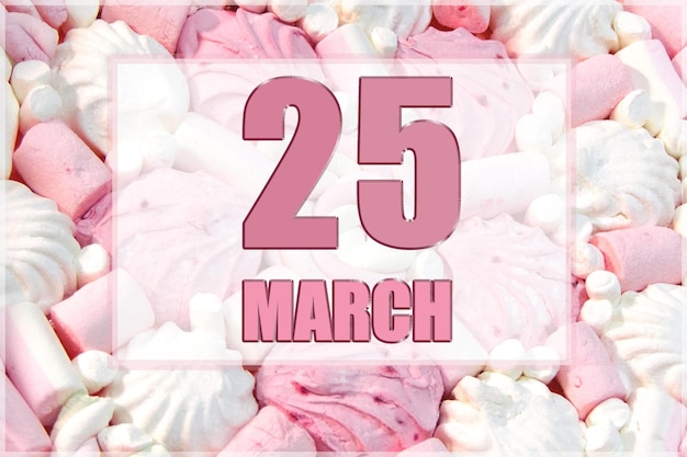 Kalenderdatum auf dem Hintergrund von weißen und rosa Marshmallows Der 25. März ist der fünfundzwanzigste Tag des Monats