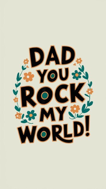 Lebendiges und herzerwärmendes Poster mit dem Satz "Dad, du rockt meine Welt" umgeben von Blumendesigns perfekt für den Vatertag