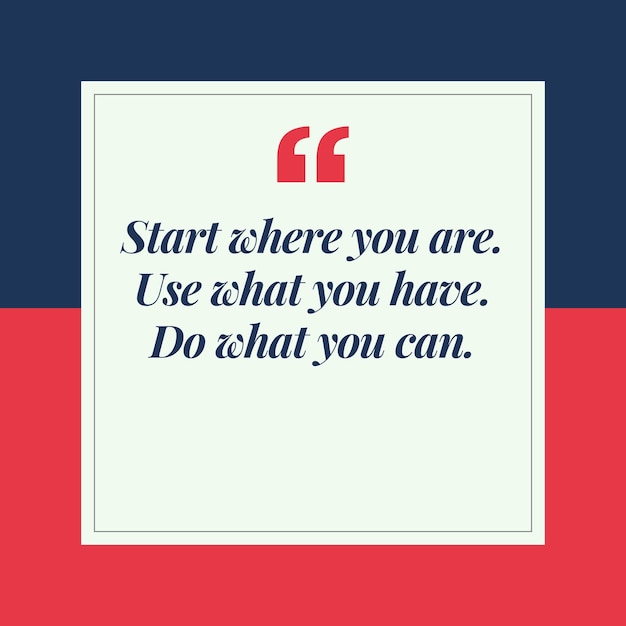 Motivationszitat Beginne, wo du bist, nutze, was du hast, tue, was du kannst.