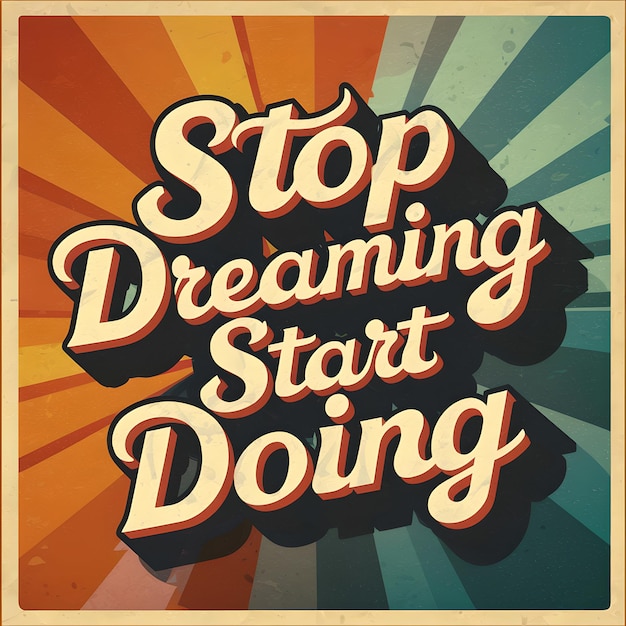 Pára de sonhar e começa a fazer