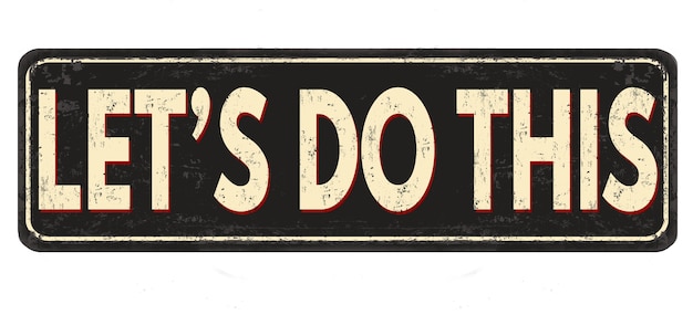 Illustration of a sign with Let's do this message isolated on a white background