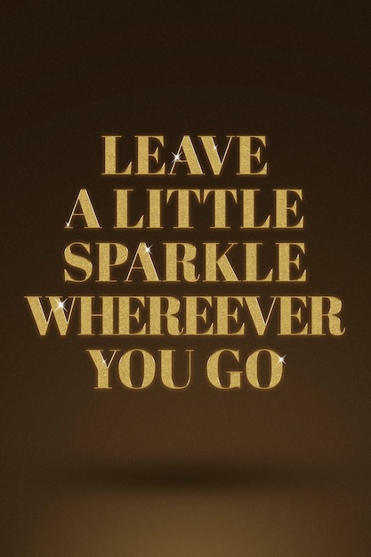 Free photo leave a little sparkle wherever you go quote in gold glitter style