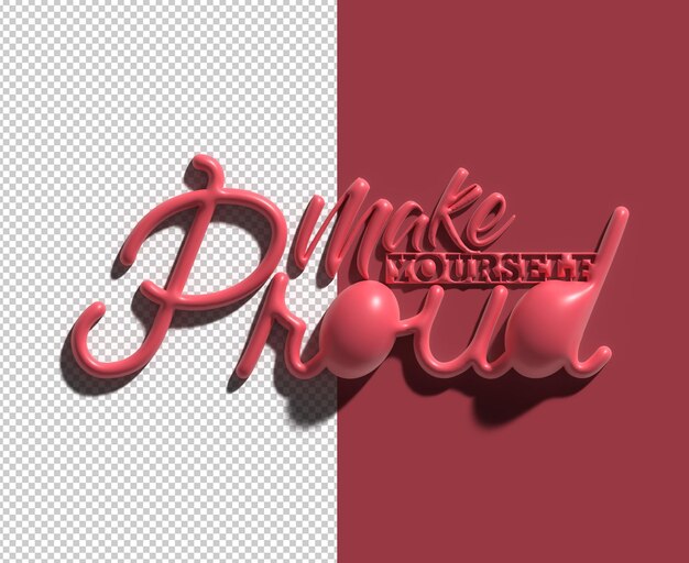 Make Yourself Proud Calligraphic 3d render Transparent Psd File.
