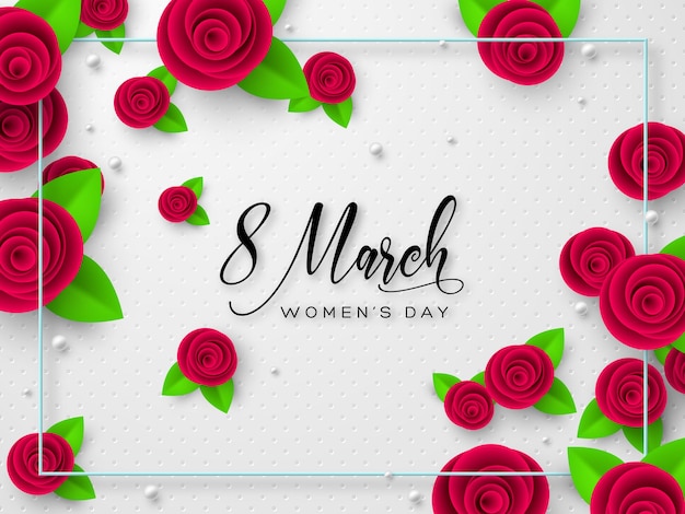 Открытка на 8 марта по случаю Международного женского дня. Вырезанные из бумаги розы с листьями и рамкой.