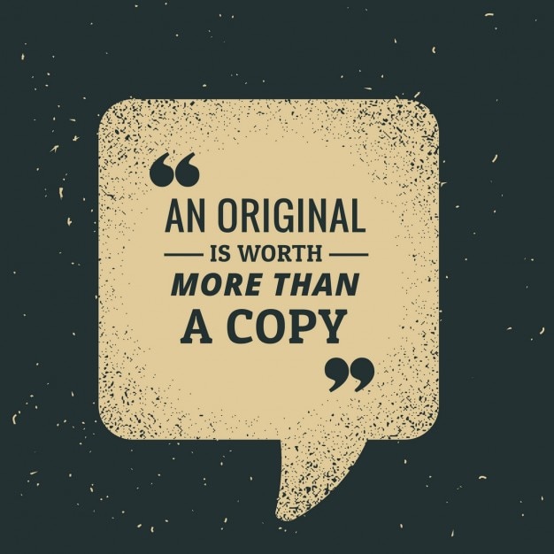 An original is worth more than a copy