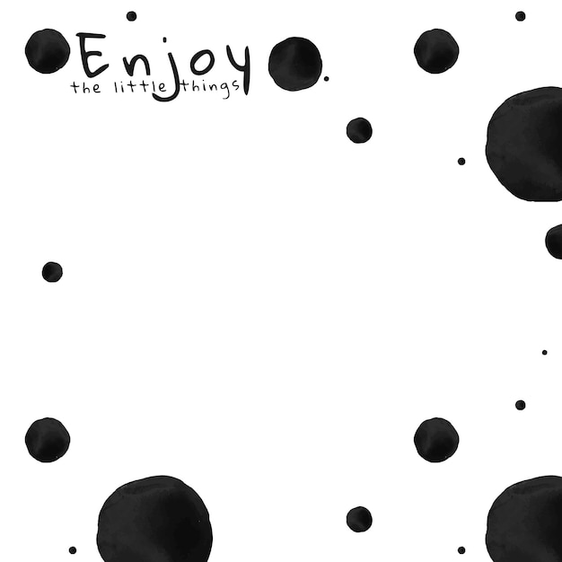 Free vector background of polka dot ink brush pattern with enjoy the little things text