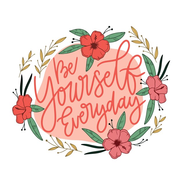 Be yourself everyday quote floral lettering