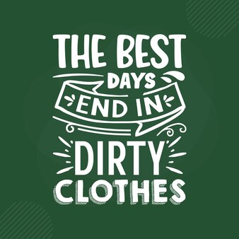 The best days end in dirty clothes lettering premium vector design