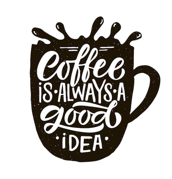 Coffee is always a good idea lettering coffee to go cup modern calligraphy coffee quote eps10