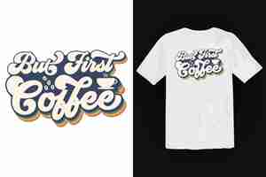 無料ベクター コーヒーのtシャツのデザイン、ヴィンテージのタイポグラフィとレタリングアート、レトロなスローガン