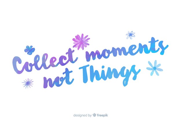 Collect moments not things watercolor lettering