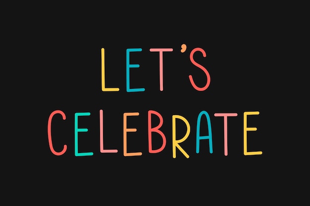 Colorful let's celebrate typography on a black background vector