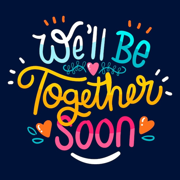 Colourful we will be together soon lettering