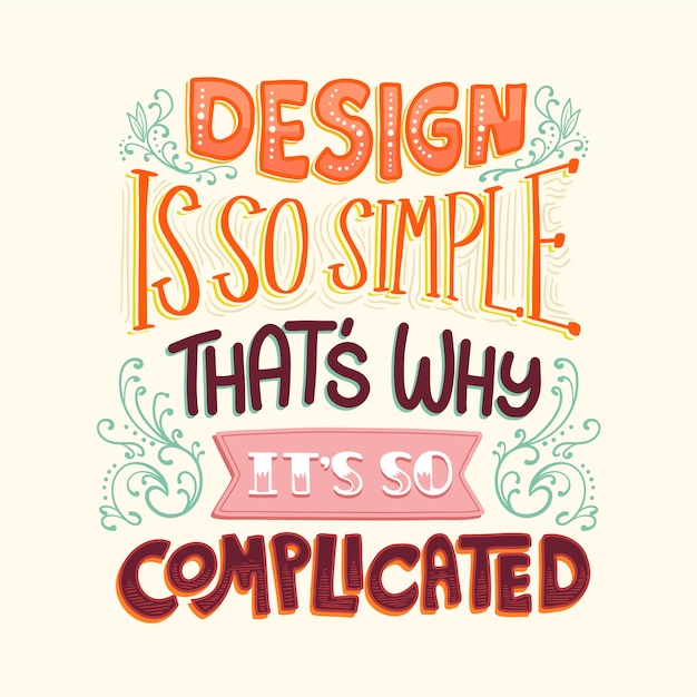 Design is both simple and complicated famous lettering