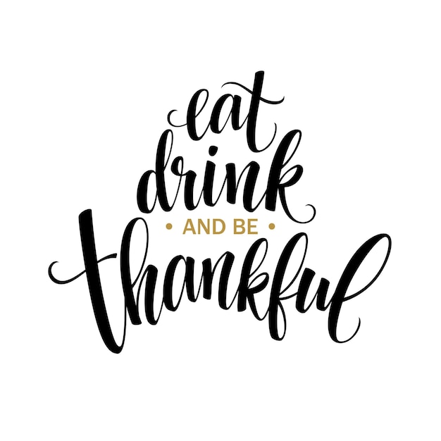 Eat, drink and be thankful Hand drawn inscription, thanksgiving calligraphy design. Holidays lettering for invitation and greeting card, prints and posters. Vector illustration EPS10