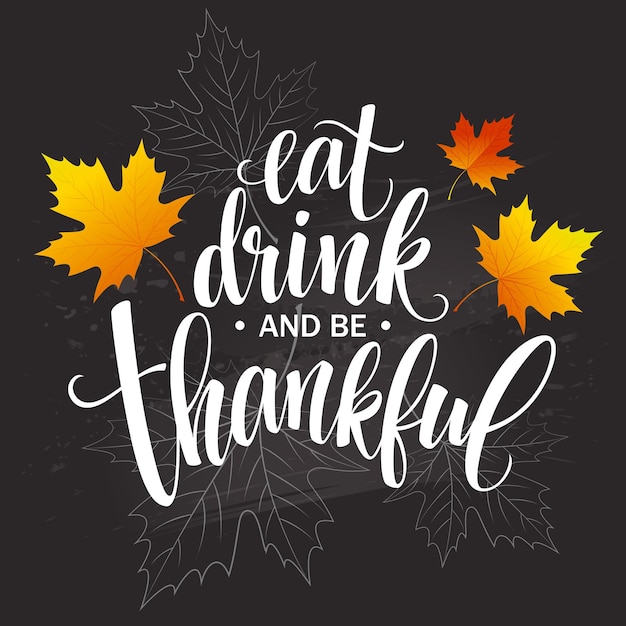 Free vector eat, drink and be thankful hand drawn inscription, thanksgiving calligraphy design. holidays lettering for invitation and greeting card, prints and posters. vector illustration eps10