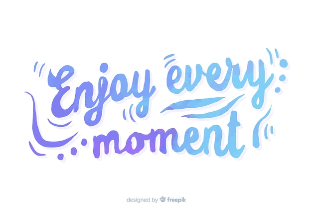 Enjoy every moment watercolor lettering