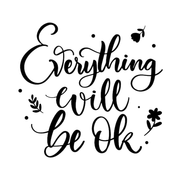 Everything will be ok lettering with flowers