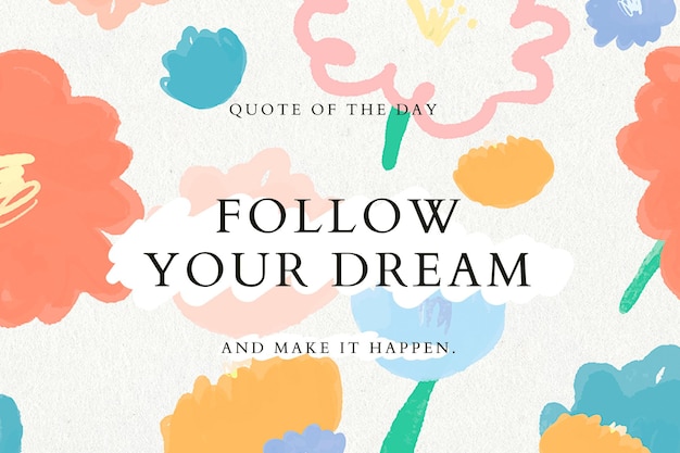 Follow your dream quote template floral background