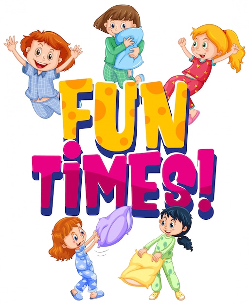 Font design for word fun times with girls at slumber party on white background