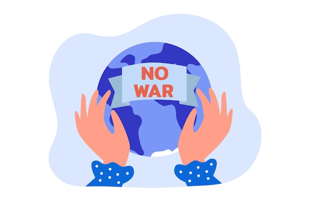 Globe with no war phrase in human hands flat vector illustration. People striving for peace, protesting against war and violence. Freedom, conflict, nation, aggression concept
