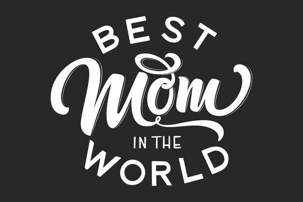 Hand drawn lettering Best Mom In The World with floral decoration.