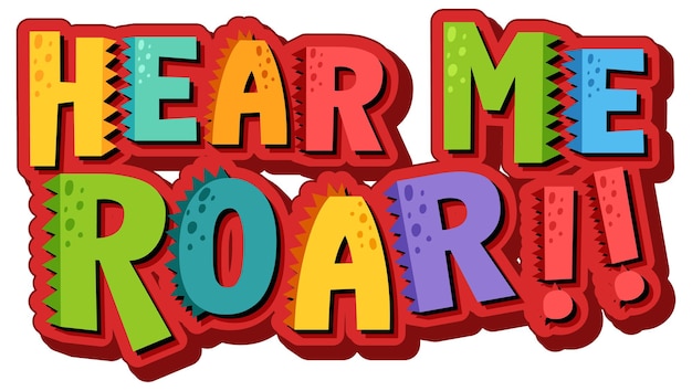 Hear me roar font banner su sfondo bianco