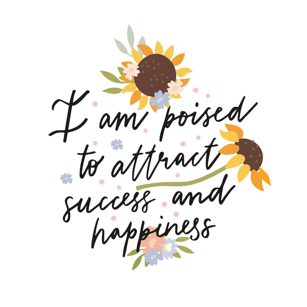 I am poised to attract success and happiness lettering