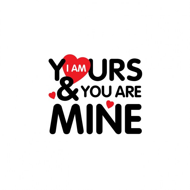 I am yours you are mine typographic