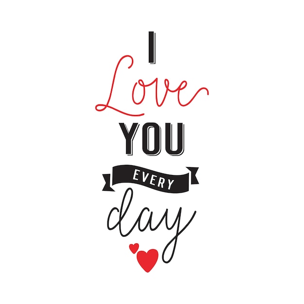 I Love You Every Day Lettering