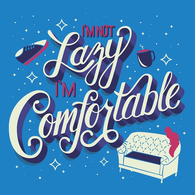 I'm not lazy i'm comfortable, hand lettering typography modern poster design