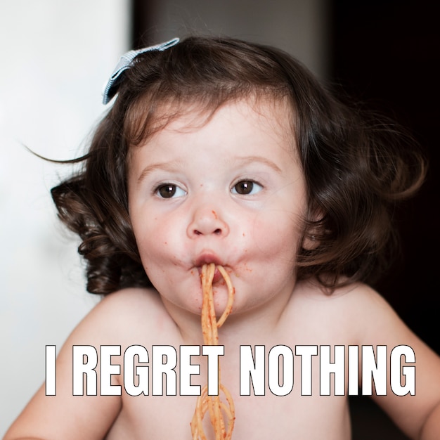 I regret nothing meme
