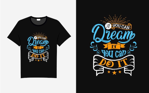If you can dream it you can do it typography t shirt design