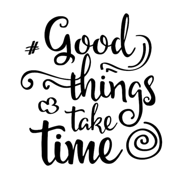Inspirational quote good things take time