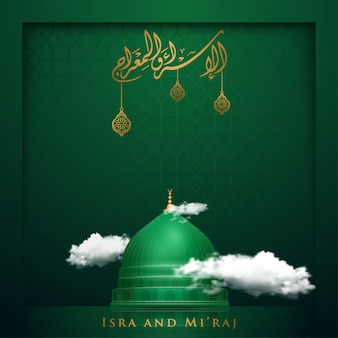 Isra and mi'raj islamic greeting with green dome of nabawi mosque and arabic calligraphy mean; night journey of prophet muhammad
