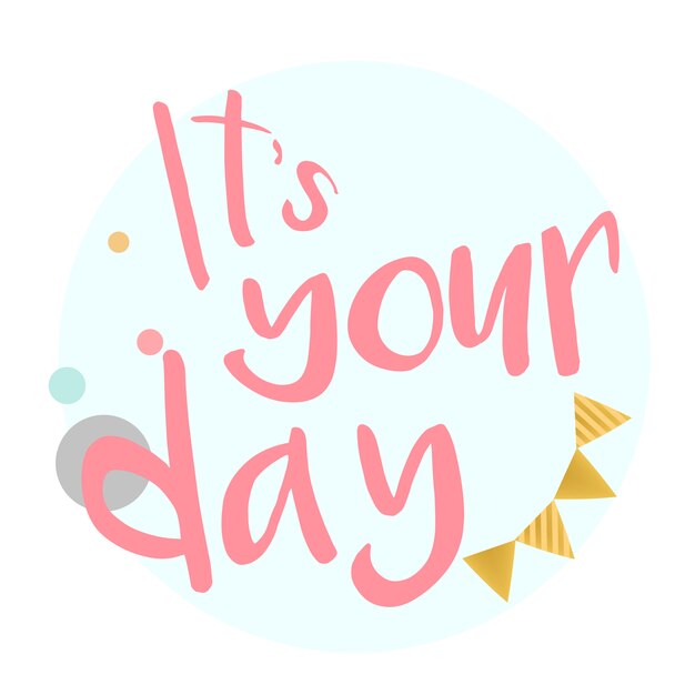 Its your day typography vector