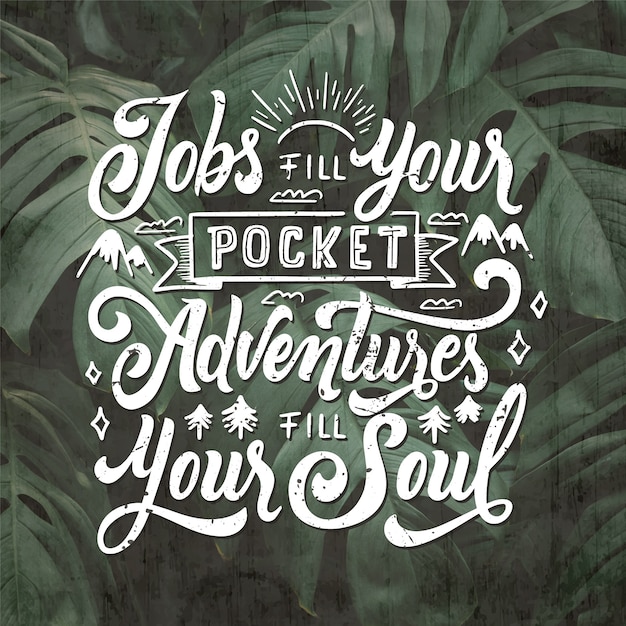 Jobs fill your pocket adventures fill your soul lettering