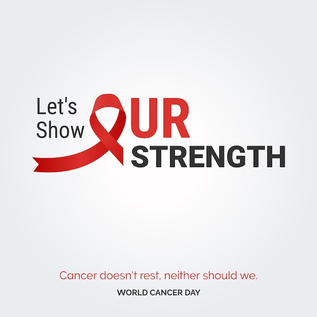 Vettore gratuito mostriamo la nostra forza tipografia del nastro il cancro non riposa né dovremmo noi giornata mondiale contro il cancro