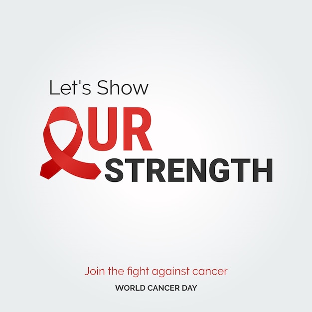 Vettore gratuito mostriamo la nostra forza la tipografia del nastro si unisce alla lotta contro il cancro giornata mondiale contro il cancro
