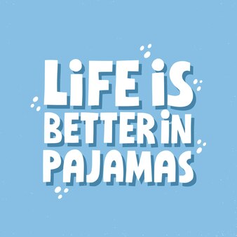 Цитата: жизнь лучше в пижаме. ручной обращается девчачий вектор надписи для открытки, плаката, дизайна футболки.