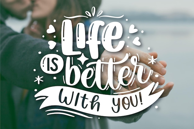 Life is better with you lettering